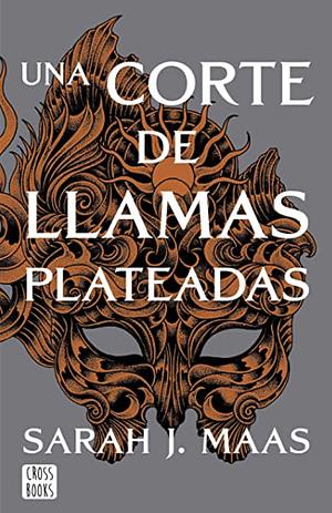 Una corte de llamas plateadas by Sarah J. Maas