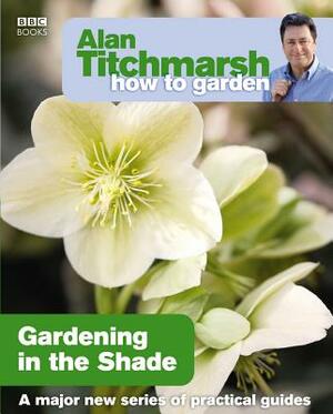 Gardening in the Shade by Alan Titchmarsh