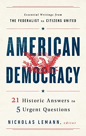 American Democracy: 21 Historic Answers to 5 Urgent Questions by Nicholas Lemann