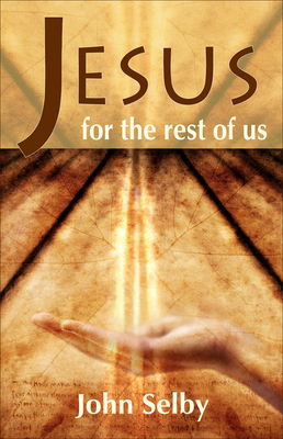 Jesus for the Rest of Us by John Selby