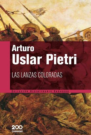 Las Lanzas Coloradas by Arturo Uslar Pietri
