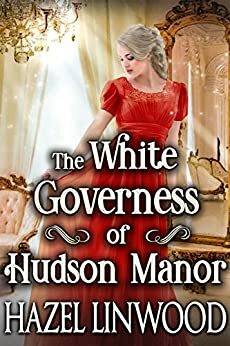 The White Governess of Hudson Manor by Hazel Linwood