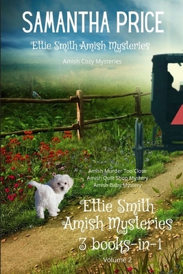 Ettie Smith Amish Mysteries: 3 Books-in-1: Amish Murder Too Close: Amish Quilt Shop Mystery: Amish Baby Mystery by Samantha Price