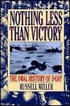 Nothing Less Than Victory: The Oral History of D-Day by Russell Miller