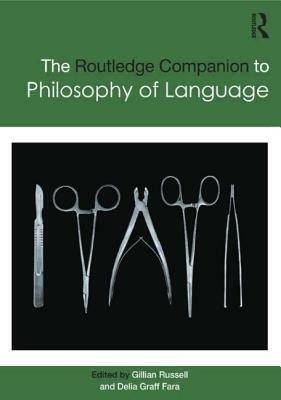 The Routledge Companion to Philosophy of Language by 