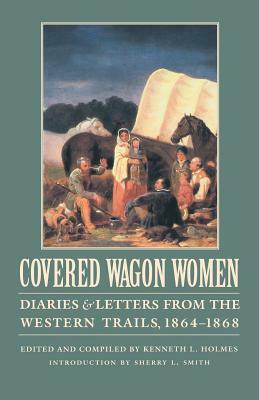 Covered Wagon Women, Volume 9: Diaries and Letters from the Western Trails, 1864-1868 by David Duniway