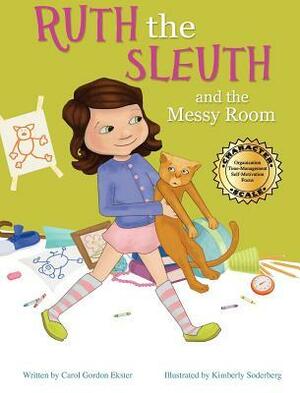 Ruth the Sleuth and the Messy Room by Carol Gordon Ekster, Jerusha L Bosarge, Kimberly Soderberg
