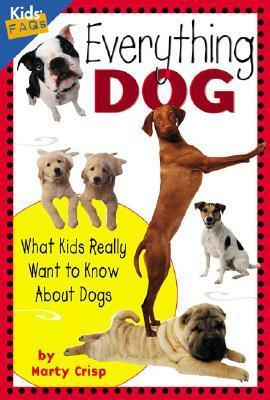 Everything Dog: What Kids Really Want To Know About Dogs by Marty Crisp