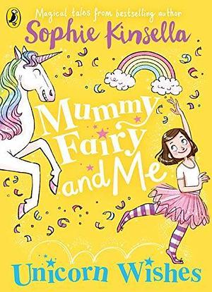 Mummy Fairy and Me: Unicorn Wishes by Sophie Kinsella, Sophie Kinsella