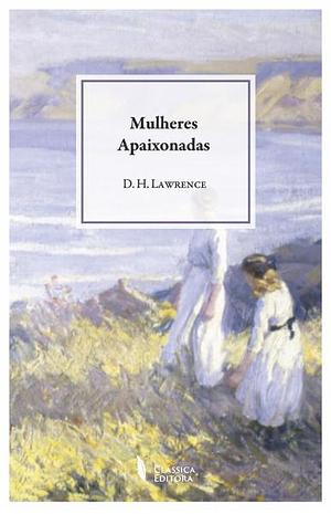 Mulheres Apaixonadas by D.H. Lawrence