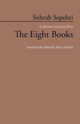 Sohrab Sepehri: A Selection of Poems from the Eight Books by Bahiyeh Afnan Shahid