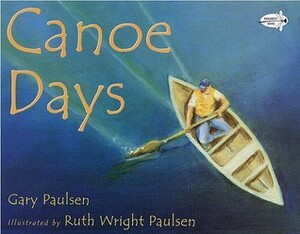 Canoe Days by Ruth Wright Paulsen, Gary Paulsen