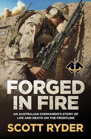 Forged in Fire: An Australian commando's story of life and death on the frontline by Scott Ryder, Scott Ryder