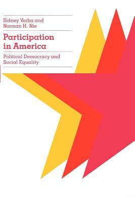 Participation in America: Political Democracy and Social Equality by Sidney Verba, Norman H. Nie