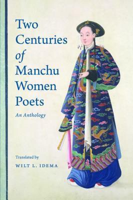 Two Centuries of Manchu Women Poets: An Anthology by Wilt L. Idema