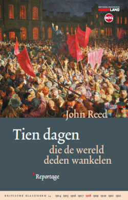 Tien dagen die de wereld deden wankelen by John Reed