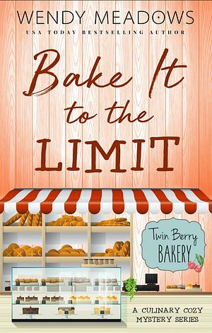 Bake It to the Limit by Wendy Meadows