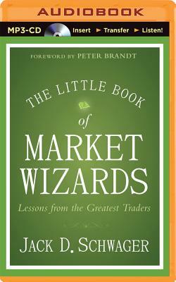 The Little Book of Market Wizards: Lessons from the Greatest Traders by Jack D. Schwager