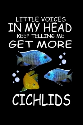 Little Voices In My Head Keep Telling Me Get More Cichlids: Funny Animal Collection by Marko Marcus