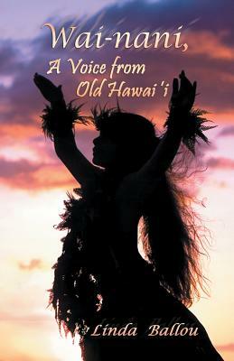 Wai-Nani, a Voice from Old Hawaii by Linda Ballou