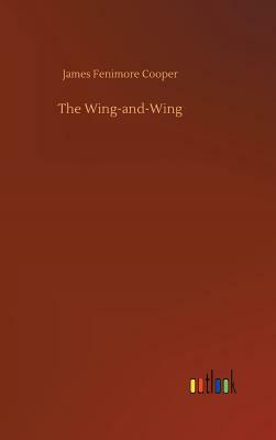 The Wing-And-Wing by James Fenimore Cooper