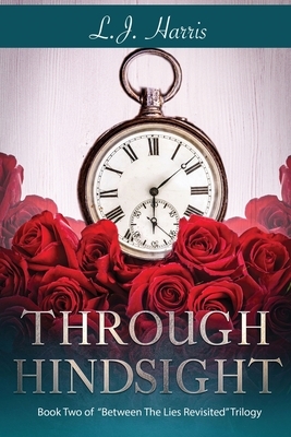 Through Hindsight: Between The Lies-Revisited Trilogy by L. J. Harris