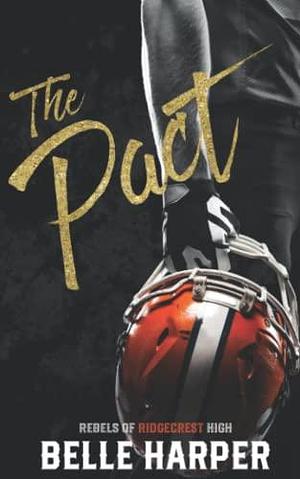 The Pact: Rebels of Ridgecrest High by Belle Harper, Belle Harper