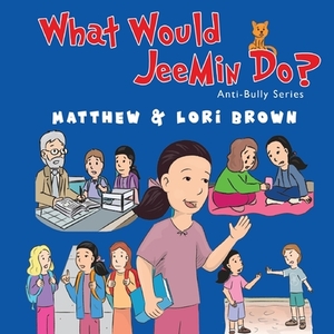 What Would JeeMin Do? by Matthew Brown, Lori Brown