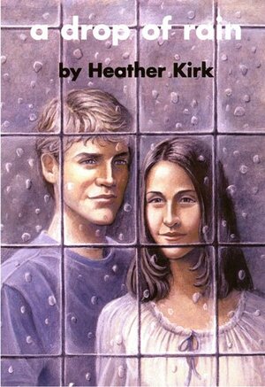 A Drop of Rain by Heather Kirk