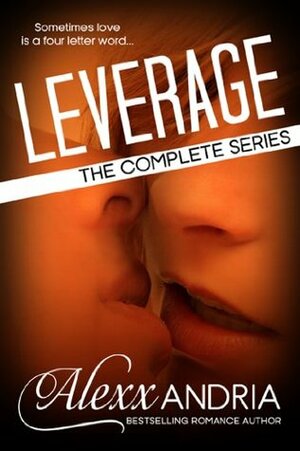 Leverage: The Complete Series by Alexx Andria