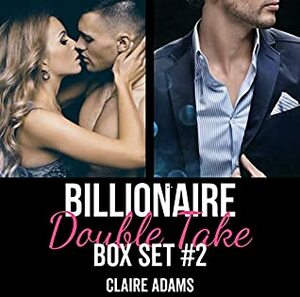 Billionaire Double Take Box Set #2 by Claire Adams