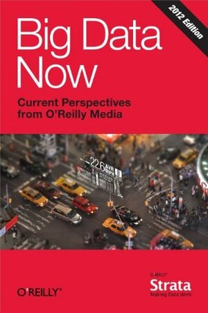 Big Data Now: 2012 Edition by O'Reilly Media Inc.