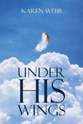 Under His Wings by Karen Webb