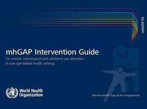 Mhgap Intervention Guide for Mental, Neurological and Substance-Use Disorders in Non-Specialized Health Settings - Version 2.0: Mental Health Gap Acti by World Health Organization