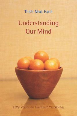 Understanding Our Mind: 50 Verses on Buddhist Psychology by Thích Nhất Hạnh