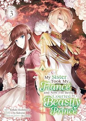 My Sister Took My Fiancé and Now I'm Being Courted by a Beastly Prince (Manga) Vol. 3 by Yu Sakurai