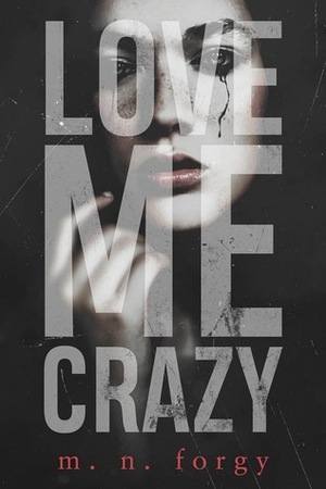 Love Me Crazy by M.N. Forgy