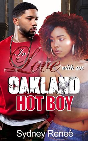 In Love With An Oakland Hot Boy by Sydney Renee