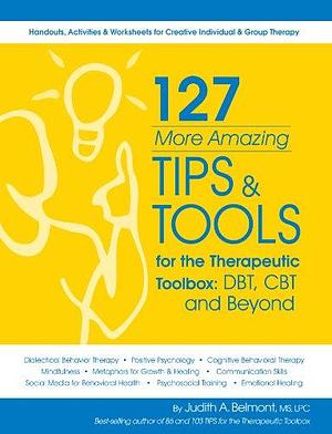 127 More Amazing Tips and Tools for the Therapeutic Toolbox by MS, Judy Belmont