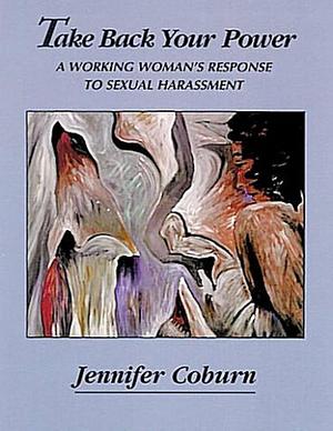 Take Back Your Power: A Working Woman's Response to Sexual Harassment by Jennifer Coburn