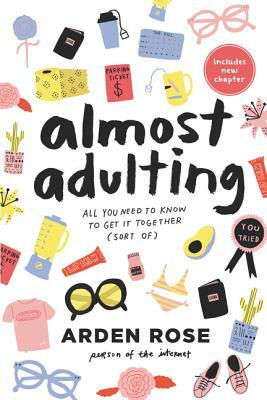Almost Adulting: All You Need to Know to Get It Together (Sort Of) by Arden Rose