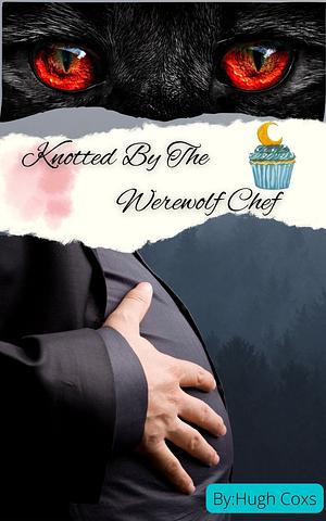 Knotted by the Werewolf Chef by Hugh Coxs