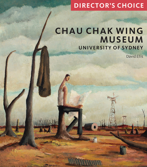 Chau Chak Wing Museum: Director's Choice by David Ellis