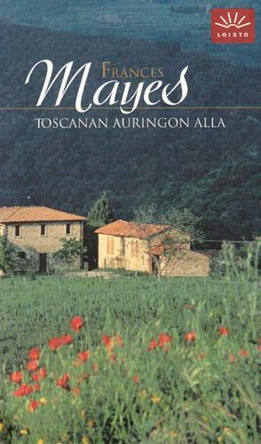 Toscanan auringon alla by Frances Mayes