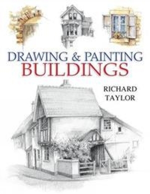 Drawing & Painting Buildings by Richard Taylor