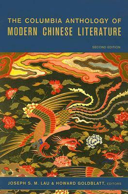 The Columbia Anthology of Modern Chinese Literature by Joseph S.M. Lau, Howard Goldblatt