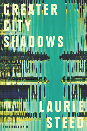 Greater City Shadows by Laurie Steed