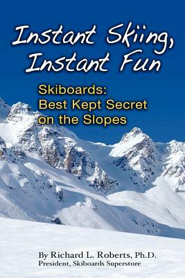 Instant Skiing, Instant Fun by Richard Lee Roberts