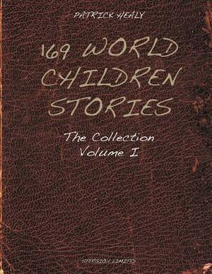 169 World Children Stories: The Collection - Vol. 1 by Patrick Healy