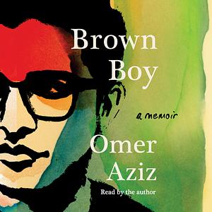 Brown Boy: A Memoir by Omer Aziz
